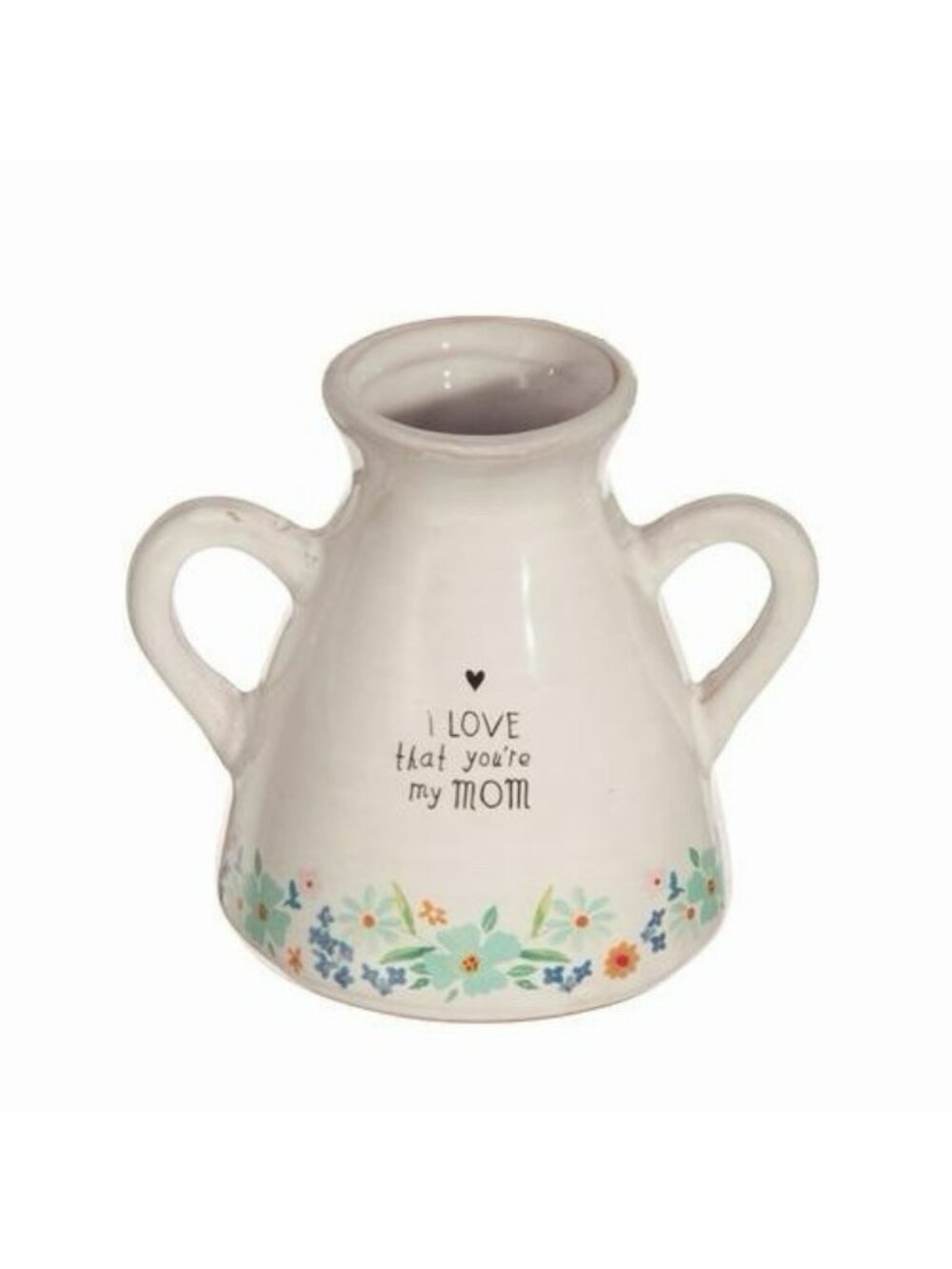 Natural Life Small White Ceramic Vase 2 Handles I Love That You Are My Mom